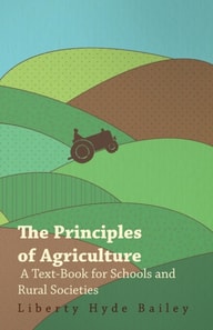 Principles of Agriculture - A Text-Book for Schools and Rural Societies