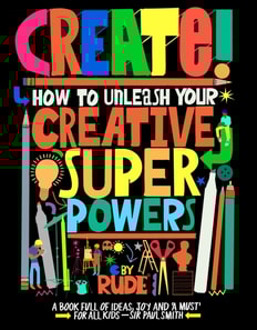 Create! How to unleash your creative superpowers