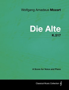 Wolfgang Amadeus Mozart - Die Alte - K.517 - A Score for Voice and Piano