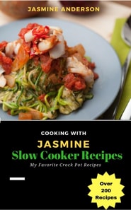 Cooking with Jasmine; Slow Cooker Recipes