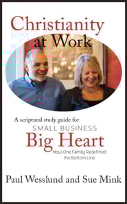 Christianity at Work: A Scriptural Study Guide for Small Business, Big Heart: How One Family Redefined the Bottom Line