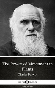 Power of Movement in Plants by Charles Darwin - Delphi Classics (Illustrated)