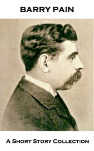 Barry Pain - A Short Story Collection