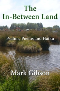 in-Between Land: Psalms, Poems and Haiku