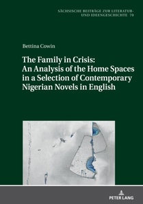 Family in Crisis: An Analysis of the Home Spaces in a Selection of Contemporary Nigerian Novels in English