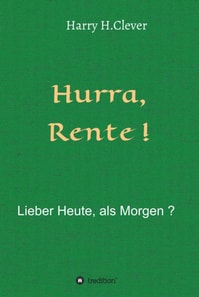 Hurra  Rente !  Lieber Heute, als Morgen !