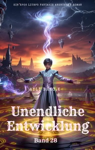 Unendliche Entwicklung:Ein Epos LitRPG Fantasie Abenteuer Roman(Band 28)