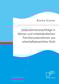 Unternehmensnachfolge in kleinen und mittelstandischen Familienunternehmen aus erbschaftsteuerlicher Sicht