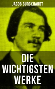 Die wichtigsten Werke von Jacob Burckhardt
