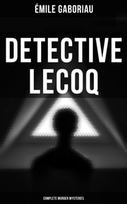 Detective Lecoq - Complete Murder Mysteries