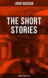 Short Stories of John Buchan (Complete Collection)