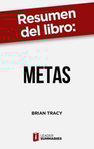 Resumen del libro "Metas" de Brian Tracy