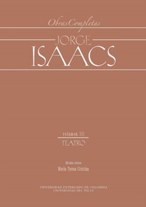 Jorge Isaacs. Obras completas volumen III: teatro