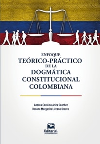 Enfoque teorico-practico de la dogmatica constitucional colombiana