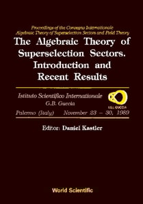 Algebraic Theory Of Superselection Sectors, The: Introduction And Recent Results - Proceedings Of The Covegno Internazionale &quote;Algebraic Theory Of Superselection Sectors And Field Theory&quote;