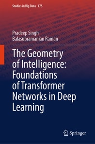 Geometry of Intelligence: Foundations of Transformer Networks in Deep Learning