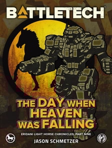 BattleTech: The Day When Heaven Was Falling (Eridani Light Horse Chronicles, Part Nine)