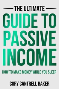 Ultimate Guide to Passive Income: How to Make Money While You Sleep