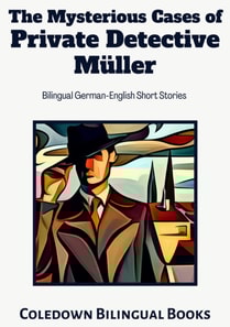 Mysterious Cases of Private Detective Muller: Bilingual German-English Short Stories