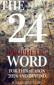 24: Prophetic Word For This Season 2024 And Beyond