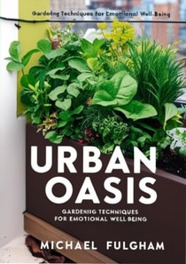 Urban Oasis: Gardening Techniques for Emotional Well-Being