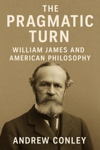 Pragmatic Turn: William James and American Philosophy