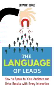 Language of Leads: How to Speak to Your Audience and Drive Results With Every Interaction