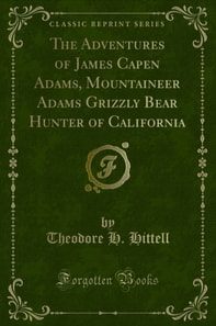 Adventures of James Capen Adams, Mountaineer Adams Grizzly Bear Hunter of California