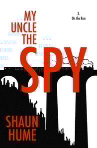 My Uncle the Spy: Part Two - On the Run