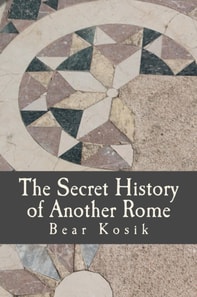 Secret History of Another Rome: Millenium 3 CE Book One