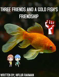 Three Friends and a Gold Fish's Friendship