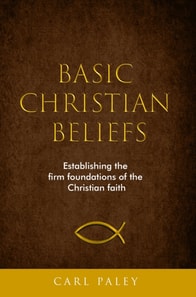 Basic Christian Beliefs - Establishing the firm foundations of Christian faith