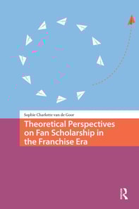 Theoretical Perspectives on Fan Scholarship in the Franchise Era