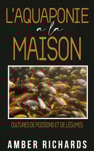 L'aquaponie à la maison : Cultures de poissons et de légumes