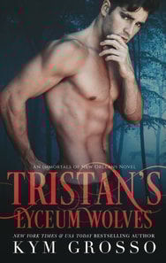 Tristan's Lyceum Wolves (Immortals of New Orleans, Book 3)