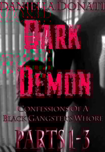 Dark Demon: Confessions Of A Black Gangster's Whore - Parts 1-3: Demon Seed, Demons Of The Night, Bride To Breed