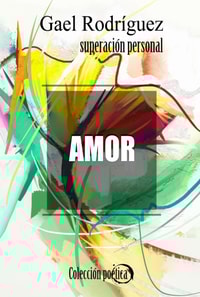 Amor. Coleccion poetica de superacion personal.