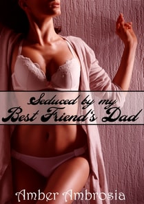 Seduced by my Best Friend's Dad