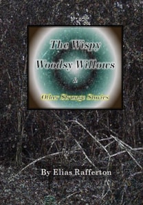 Wispy Woodsy Willows and Other Strange Stories