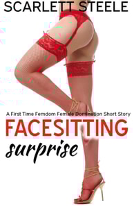 Facesitting Surprise  - A First Time Femdom Female Domination Short Story
