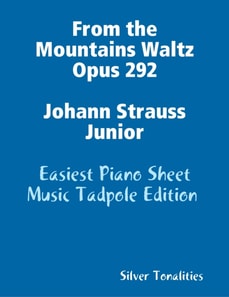 From the Mountains Waltz Opus 292 Johann Strauss Junior - Easiest Piano Sheet Music Tadpole Edition