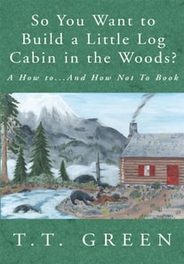 So You Want to Build a Little Log Cabin in the Woods?