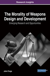 Morality of Weapons Design and Development: Emerging Research and Opportunities