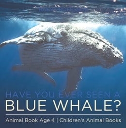 Have You Ever Seen A Blue Whale? Animal Book Age 4 | Children's Animal Books