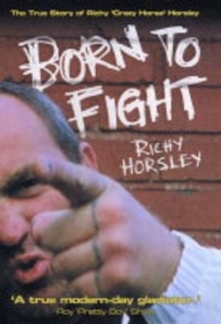 Born to Fight - The True Story of Richy 'Crazy Horse' Horsley