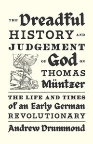 Dreadful History and Judgement of God on Thomas Muntzer