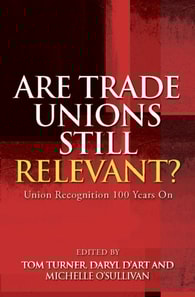 Are Trade Unions Still Relevant? : Union Recognition 100 Years On
