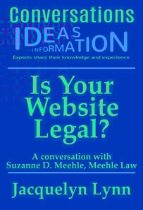 Is Your Website Legal? How To Be Sure Your Website Won't Get You Sued, Shut Down or in Other Trouble