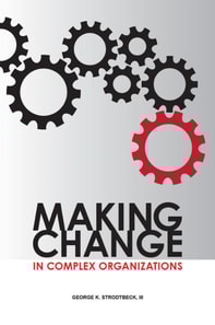 Making Change in Complex Organizations