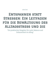 Entspannen statt Stressen: Ein Leitfaden für die Bewältigung des Alltagsstress und die Förderung von innerer Ruhe